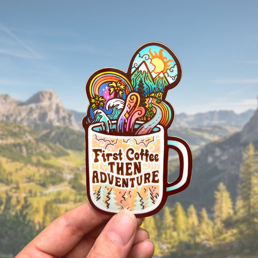 First Coffee → Then Adventure - Large Waterproof Sticker