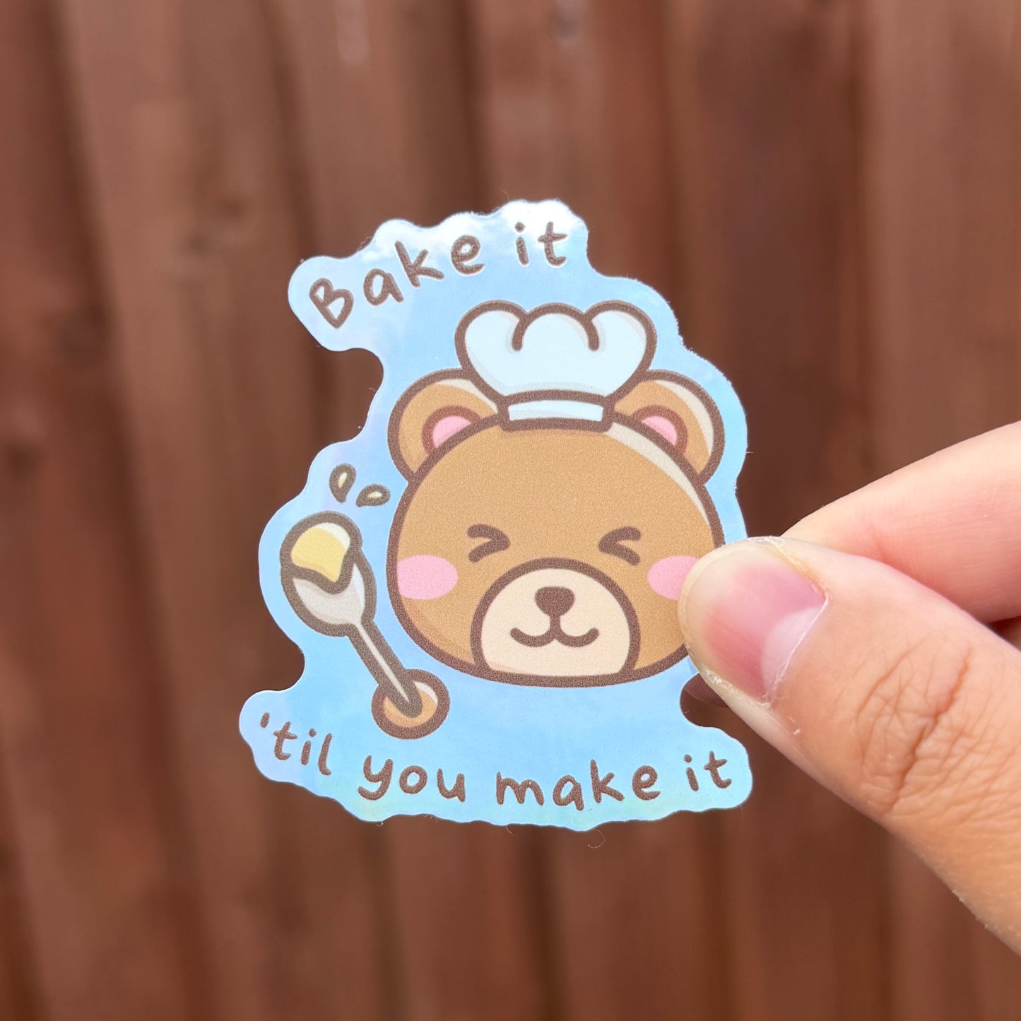Bake it til you make it - Holographic Die Cut Sticker